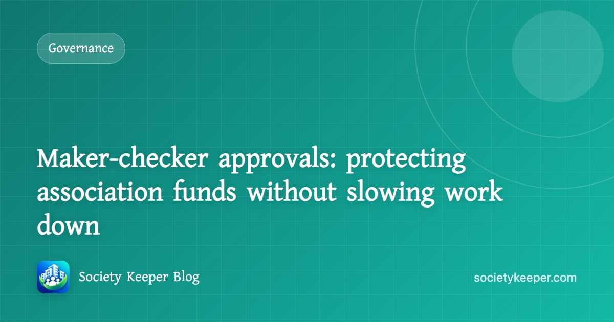 Maker-checker approvals: protecting association funds without slowing work down
